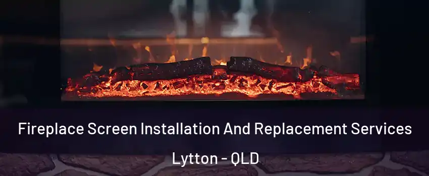 Fireplace Screen Installation And Replacement Services Lytton - QLD