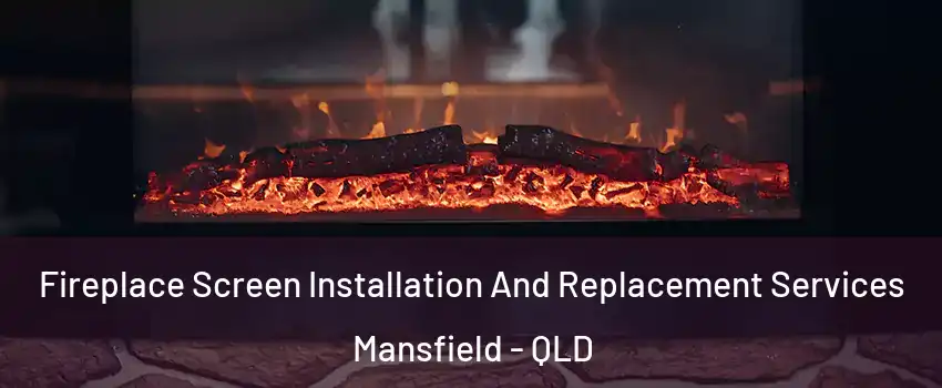 Fireplace Screen Installation And Replacement Services Mansfield - QLD