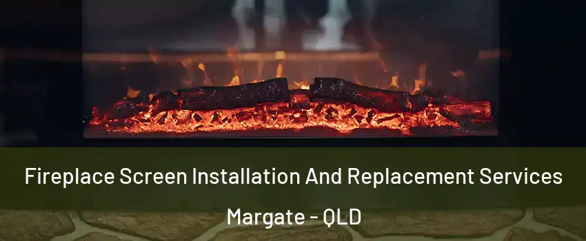 Fireplace Screen Installation And Replacement Services Margate - QLD