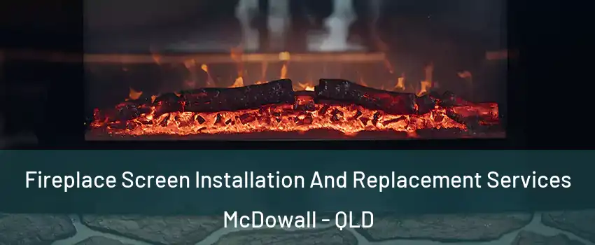 Fireplace Screen Installation And Replacement Services McDowall - QLD