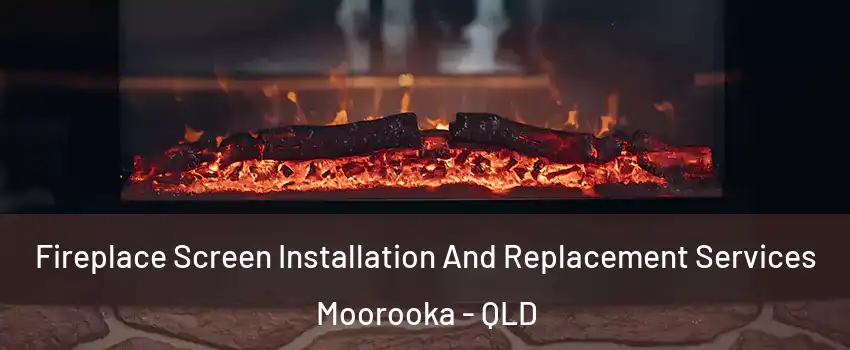 Fireplace Screen Installation And Replacement Services Moorooka - QLD