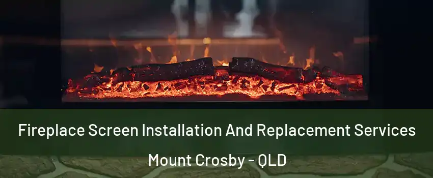 Fireplace Screen Installation And Replacement Services Mount Crosby - QLD