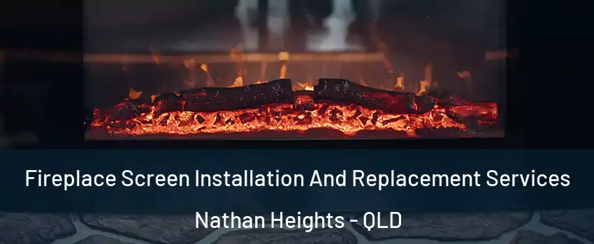 Fireplace Screen Installation And Replacement Services Nathan Heights - QLD