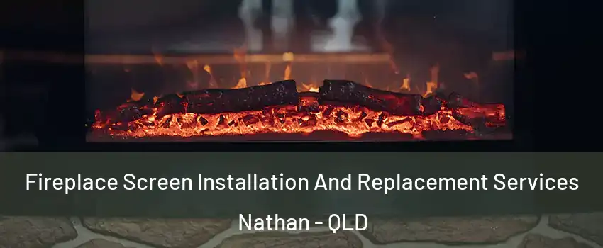 Fireplace Screen Installation And Replacement Services Nathan - QLD
