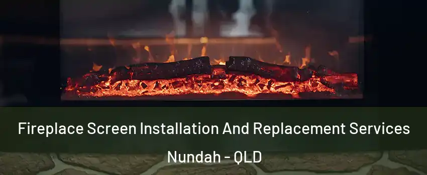 Fireplace Screen Installation And Replacement Services Nundah - QLD