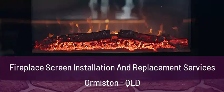 Fireplace Screen Installation And Replacement Services Ormiston - QLD