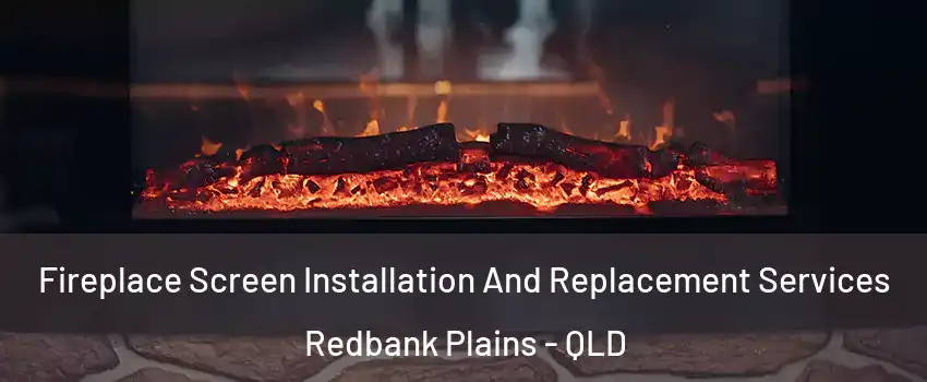 Fireplace Screen Installation And Replacement Services Redbank Plains - QLD