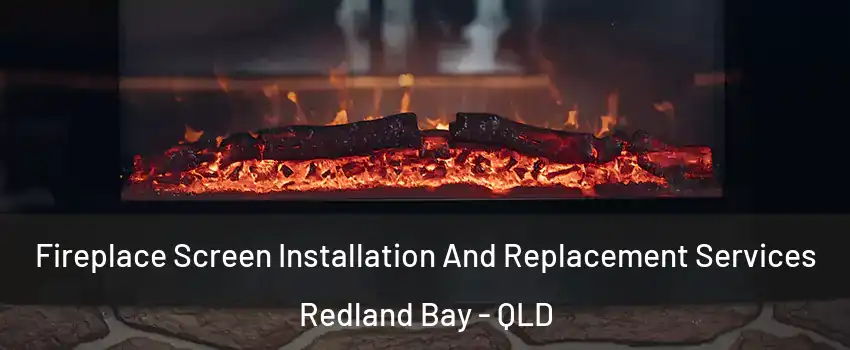 Fireplace Screen Installation And Replacement Services Redland Bay - QLD