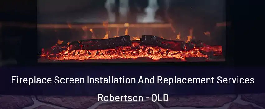 Fireplace Screen Installation And Replacement Services Robertson - QLD