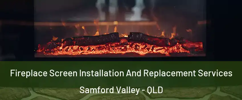 Fireplace Screen Installation And Replacement Services Samford Valley - QLD