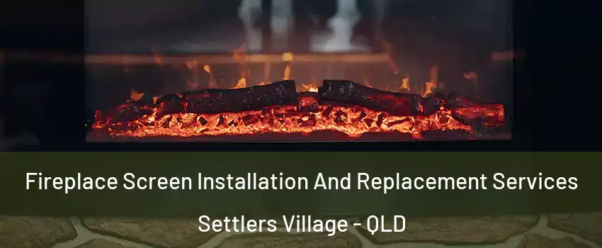 Fireplace Screen Installation And Replacement Services Settlers Village - QLD