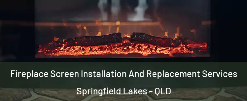 Fireplace Screen Installation And Replacement Services Springfield Lakes - QLD