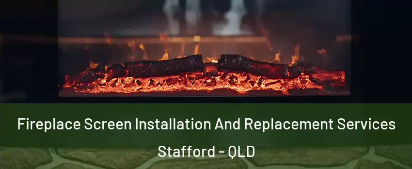 Fireplace Screen Installation And Replacement Services Stafford - QLD