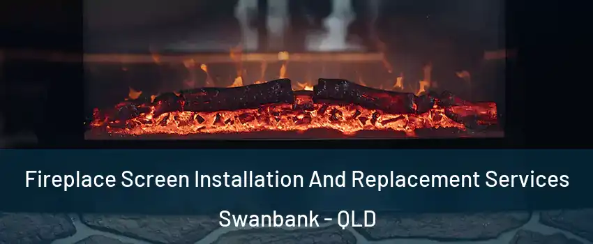 Fireplace Screen Installation And Replacement Services Swanbank - QLD