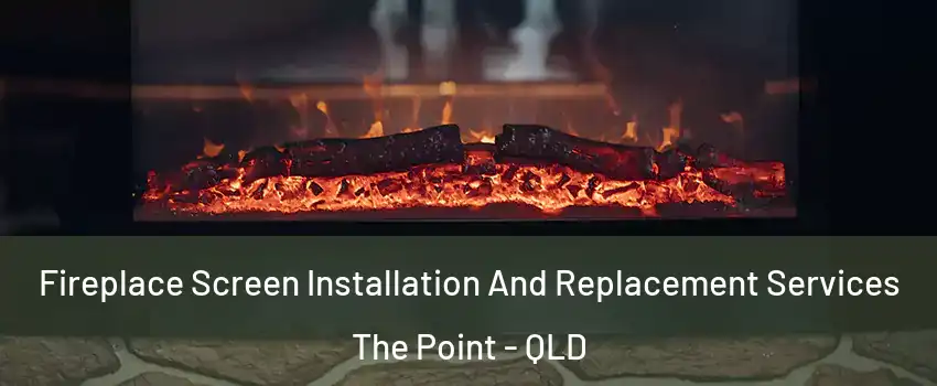 Fireplace Screen Installation And Replacement Services The Point - QLD
