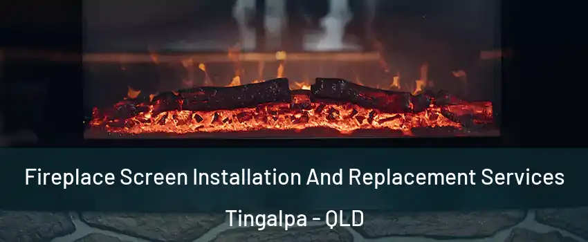 Fireplace Screen Installation And Replacement Services Tingalpa - QLD