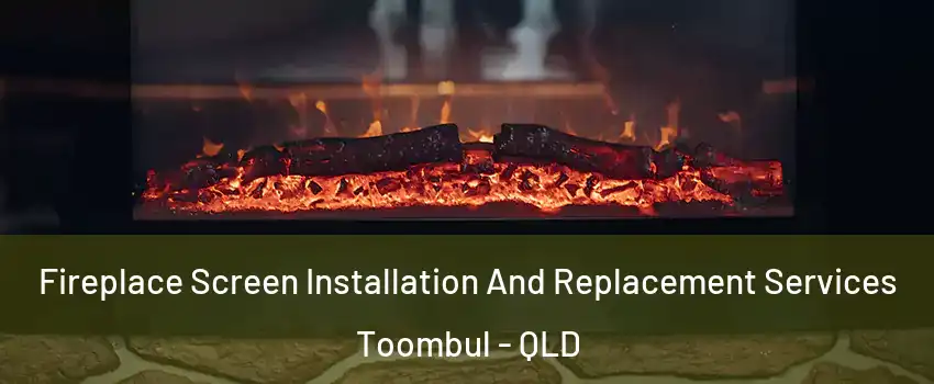Fireplace Screen Installation And Replacement Services Toombul - QLD