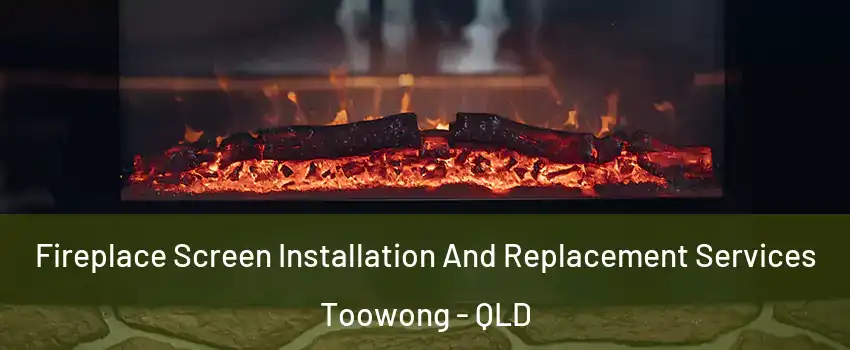 Fireplace Screen Installation And Replacement Services Toowong - QLD
