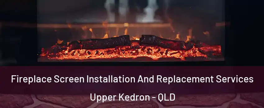 Fireplace Screen Installation And Replacement Services Upper Kedron - QLD