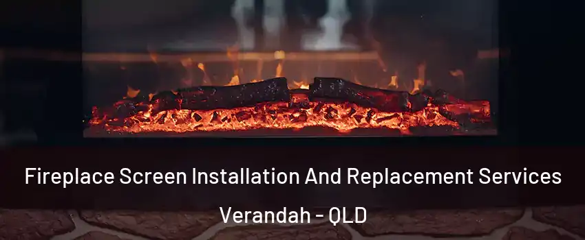 Fireplace Screen Installation And Replacement Services Verandah - QLD