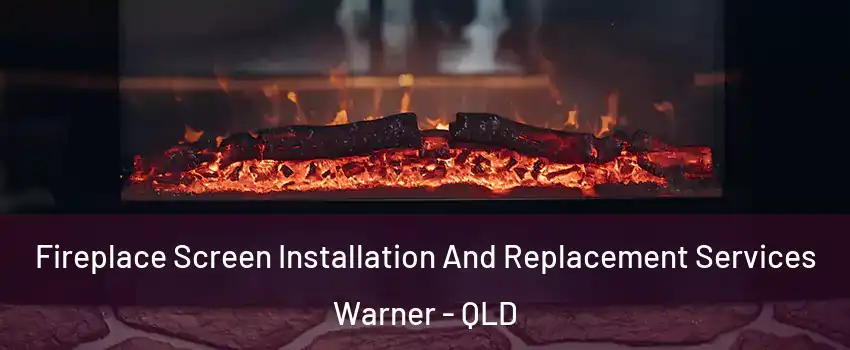 Fireplace Screen Installation And Replacement Services Warner - QLD