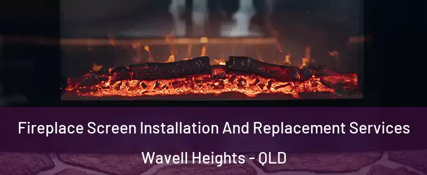 Fireplace Screen Installation And Replacement Services Wavell Heights - QLD