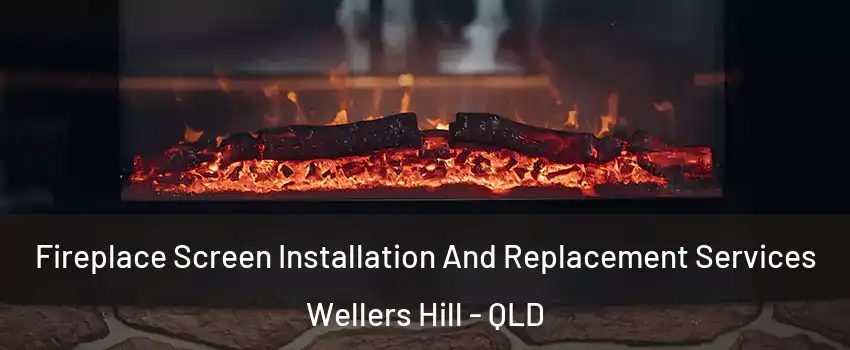 Fireplace Screen Installation And Replacement Services Wellers Hill - QLD