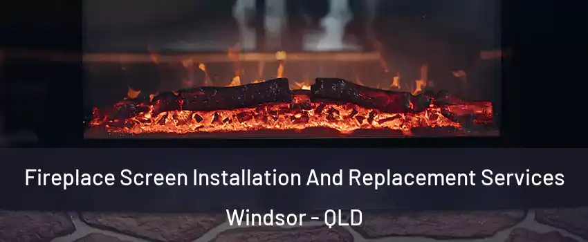  Fireplace Screen Installation And Replacement Services Windsor - QLD