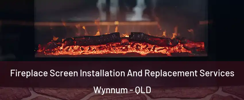Fireplace Screen Installation And Replacement Services Wynnum - QLD