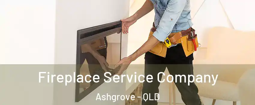 Fireplace Service Company Ashgrove - QLD