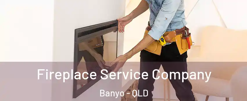 Fireplace Service Company Banyo - QLD