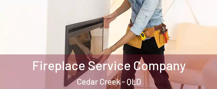Fireplace Service Company Cedar Creek - QLD