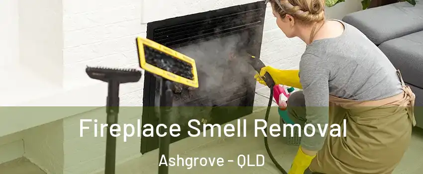 Fireplace Smell Removal Ashgrove - QLD