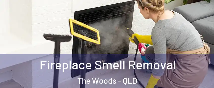 Fireplace Smell Removal The Woods - QLD