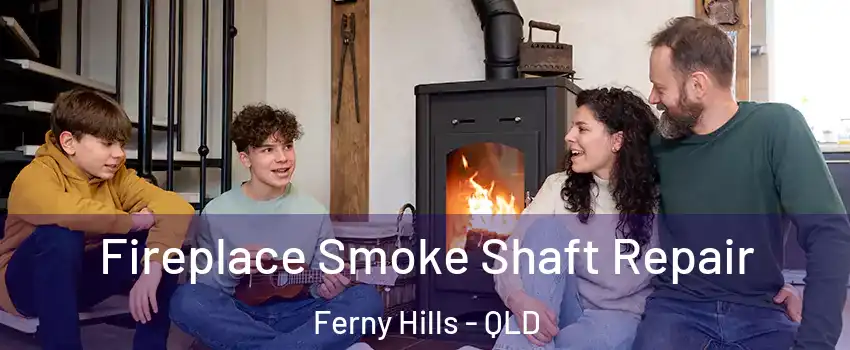 Fireplace Smoke Shaft Repair Ferny Hills - QLD