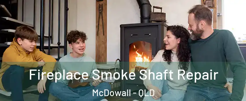 Fireplace Smoke Shaft Repair McDowall - QLD