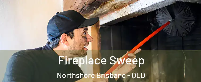 Fireplace Sweep Northshore Brisbane - QLD