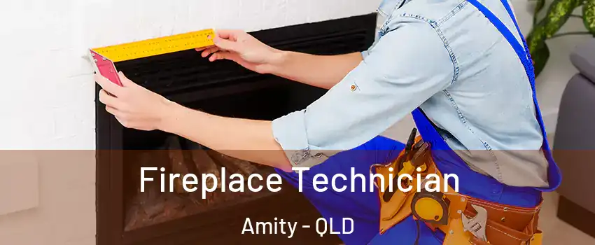 Fireplace Technician Amity - QLD