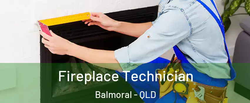 Fireplace Technician Balmoral - QLD