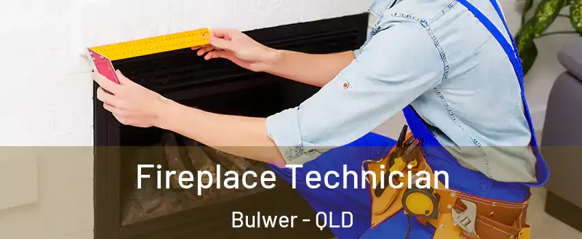 Fireplace Technician Bulwer - QLD