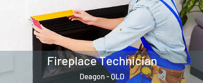 Fireplace Technician Deagon - QLD