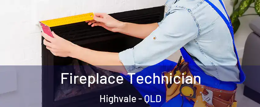 Fireplace Technician Highvale - QLD