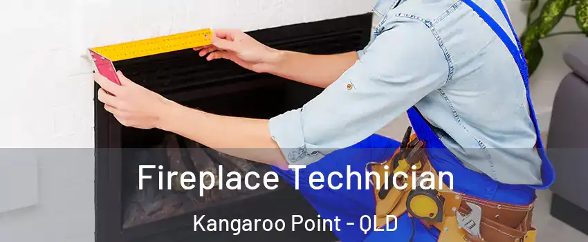 Fireplace Technician Kangaroo Point - QLD
