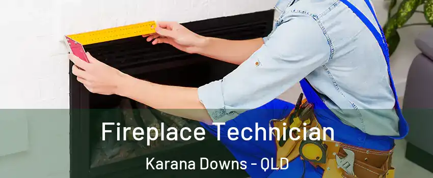 Fireplace Technician Karana Downs - QLD