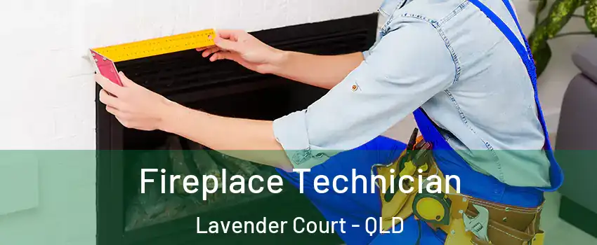 Fireplace Technician Lavender Court - QLD