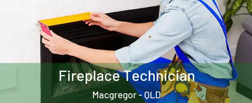 Fireplace Technician Macgregor - QLD