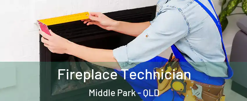 Fireplace Technician Middle Park - QLD