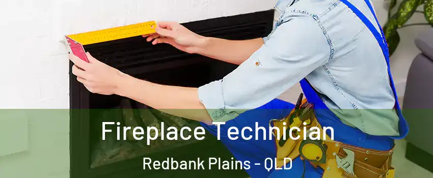 Fireplace Technician Redbank Plains - QLD