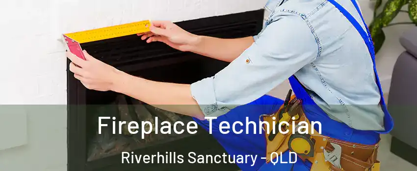 Fireplace Technician Riverhills Sanctuary - QLD