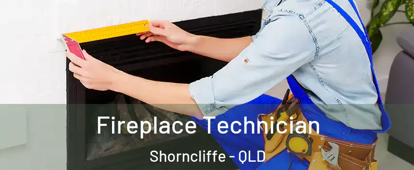 Fireplace Technician Shorncliffe - QLD